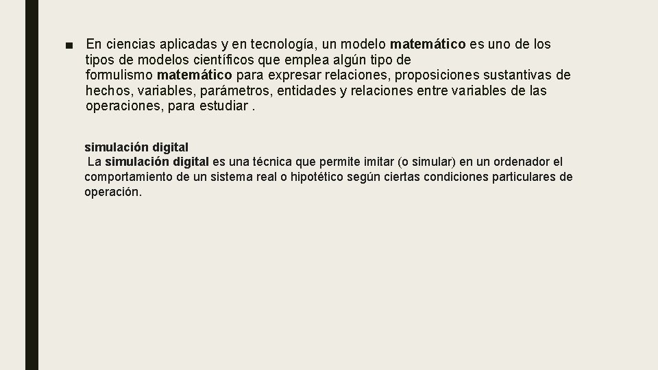 ■ En ciencias aplicadas y en tecnología, un modelo matemático es uno de los