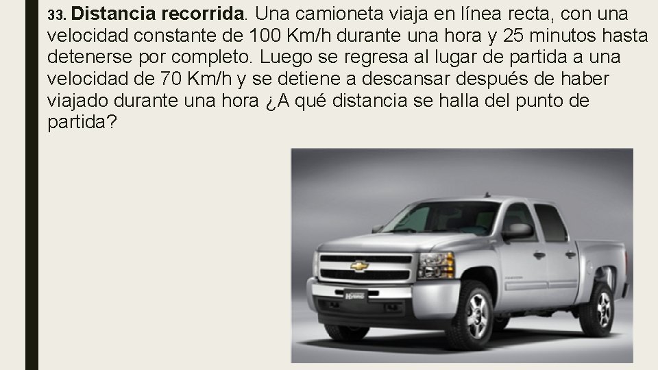 ■ 33. Distancia recorrida. Una camioneta viaja en línea recta, con una velocidad constante