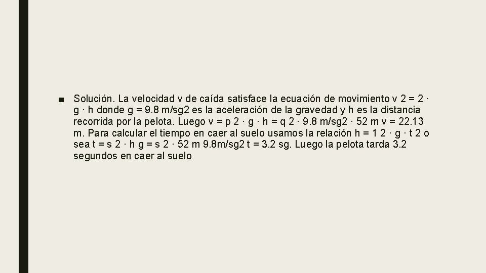 ■ Solución. La velocidad v de caída satisface la ecuación de movimiento v 2