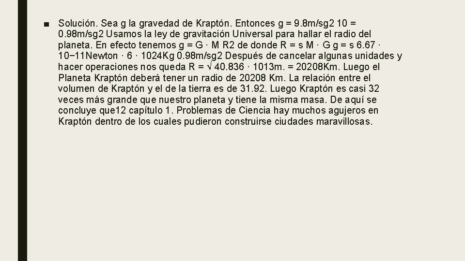■ Solución. Sea g la gravedad de Kraptón. Entonces g = 9. 8 m/sg