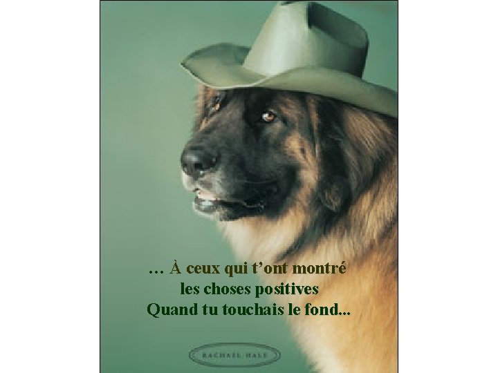 … À ceux qui t’ont montré les choses positives Quand tu touchais le fond.