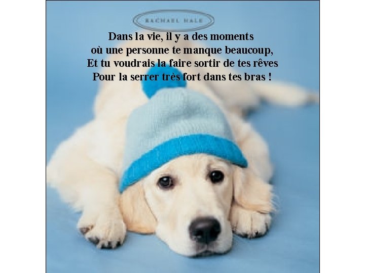 Dans la vie, il y a des moments où une personne te manque beaucoup,