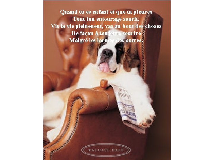 Quand tu es enfant et que tu pleures Tout ton entourage sourit. Vis la Quand tu es enfant et que tu pleures Tout ton entourage sourit. Vis la