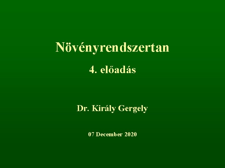 Növényrendszertan 4. előadás Dr. Király Gergely 07 December 2020 
