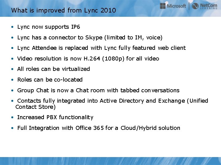 What is improved from Lync 2010 • Lync now supports IP 6 • Lync