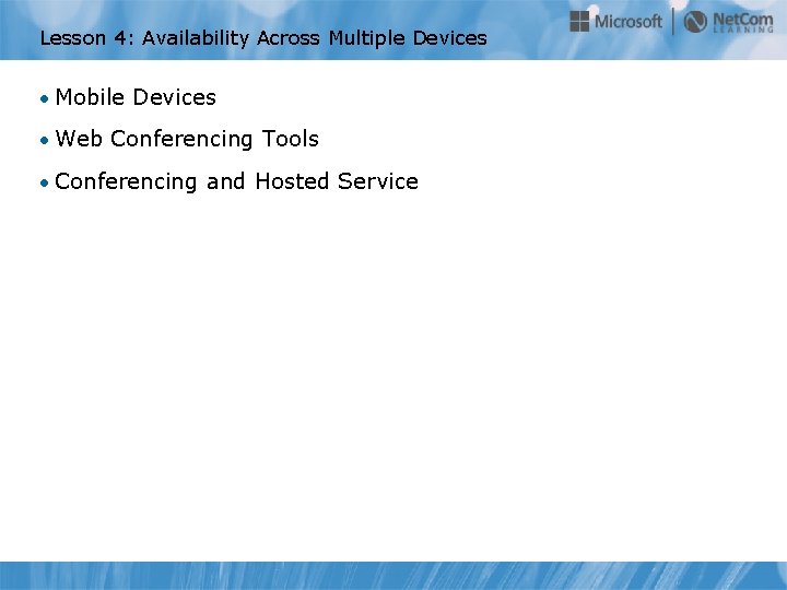 Lesson 4: Availability Across Multiple Devices • Mobile Devices • Web Conferencing Tools •