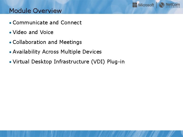 Module Overview • Communicate and Connect • Video and Voice • Collaboration and Meetings