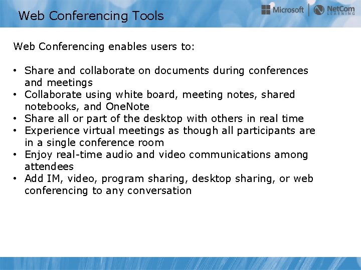 Web Conferencing Tools Web Conferencing enables users to: • Share and collaborate on documents