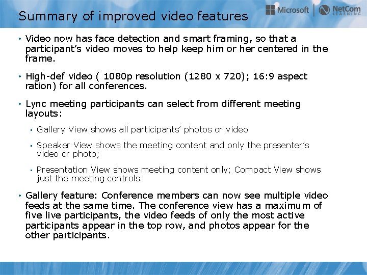 Summary of improved video features • Video now has face detection and smart framing,