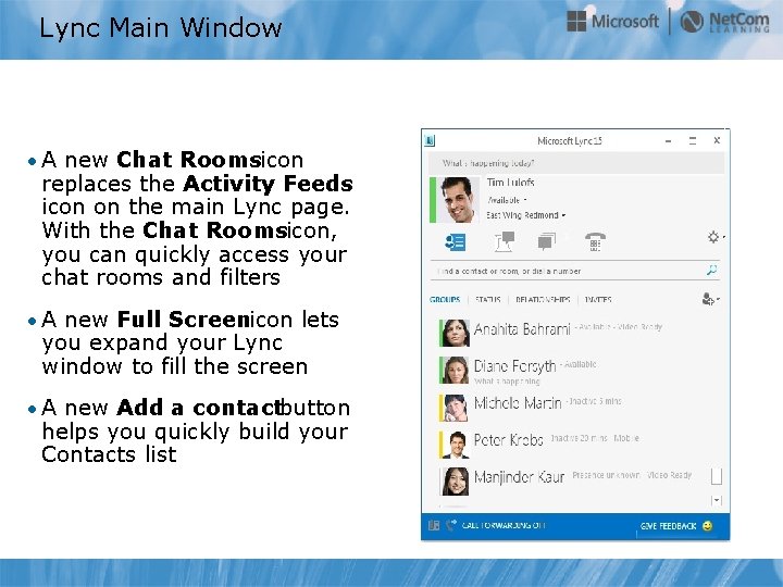 Lync Main Window • A new Chat Roomsicon replaces the Activity Feeds icon on