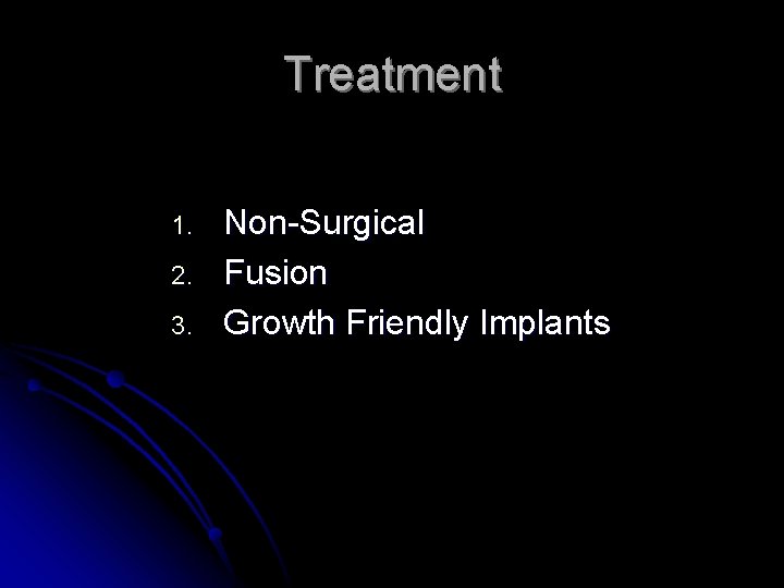 Treatment 1. 2. 3. Non-Surgical Fusion Growth Friendly Implants Treatment 1. 2. 3. Non-Surgical Fusion Growth Friendly Implants