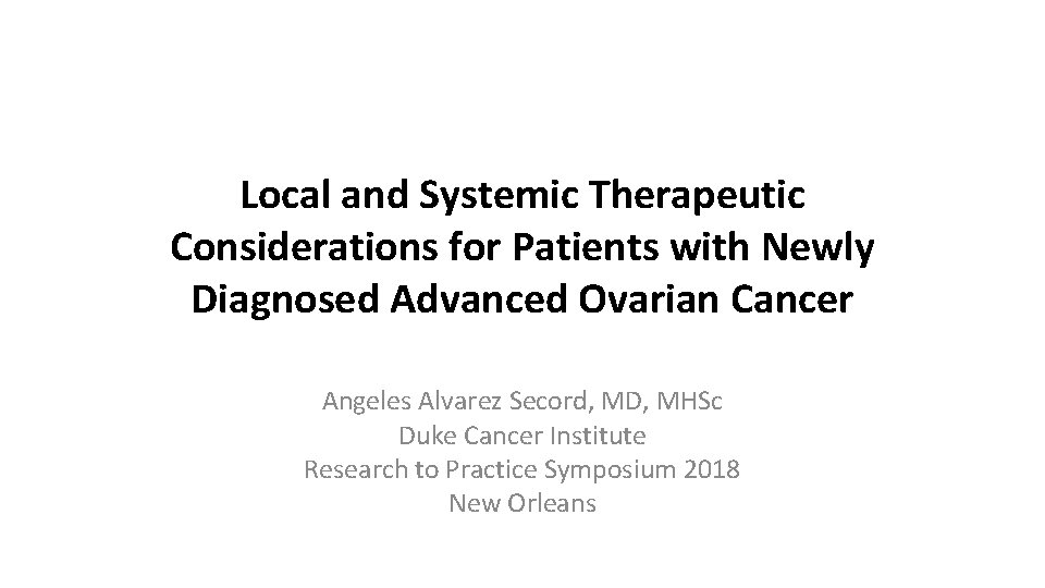 Local and Systemic Therapeutic Considerations for Patients with Newly Diagnosed Advanced Ovarian Cancer Angeles
