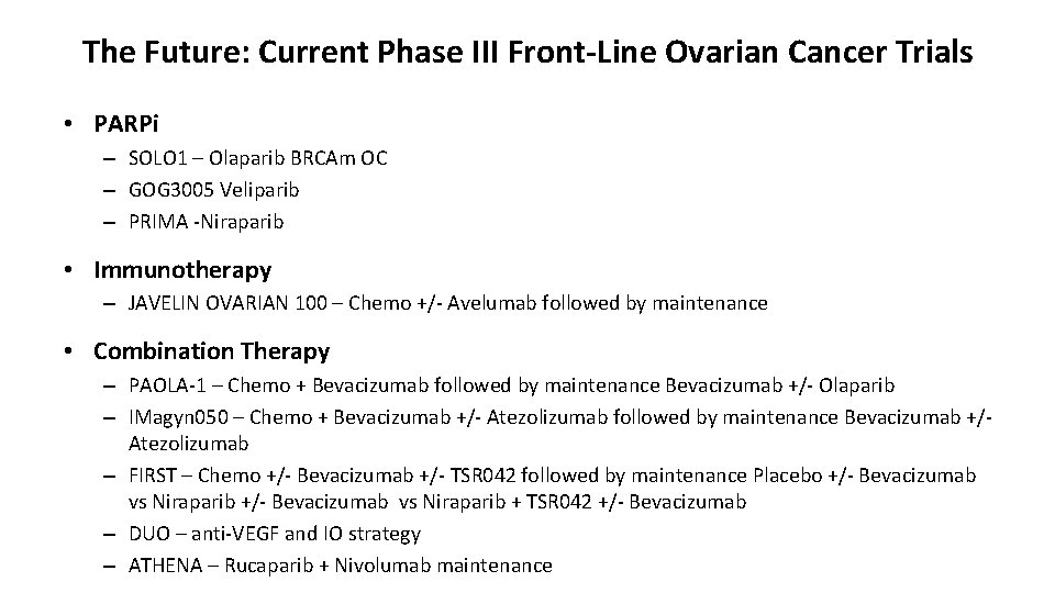 The Future: Current Phase III Front-Line Ovarian Cancer Trials • PARPi – SOLO 1