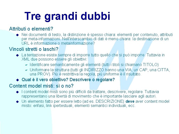 Tre grandi dubbi TW Attributi o elementi? u Nei documenti di testo, la distinzione