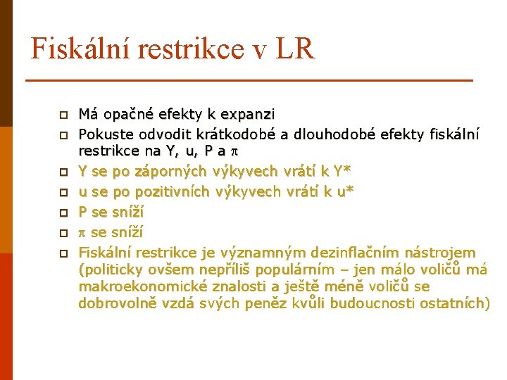Fiskální restrikce v LR p p p p Má opačné efekty k expanzi Pokuste