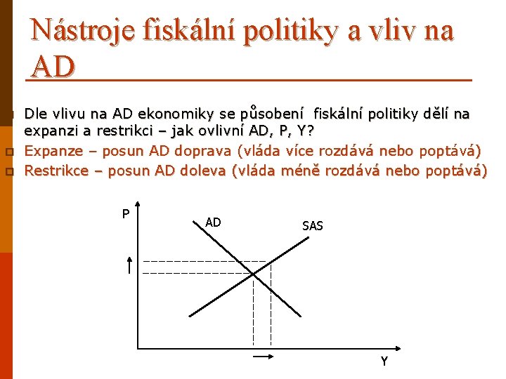 Nástroje fiskální politiky a vliv na AD p p p Dle vlivu na AD