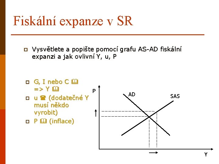 Fiskální expanze v SR p p Vysvětlete a popište pomocí grafu AS-AD fiskální expanzi