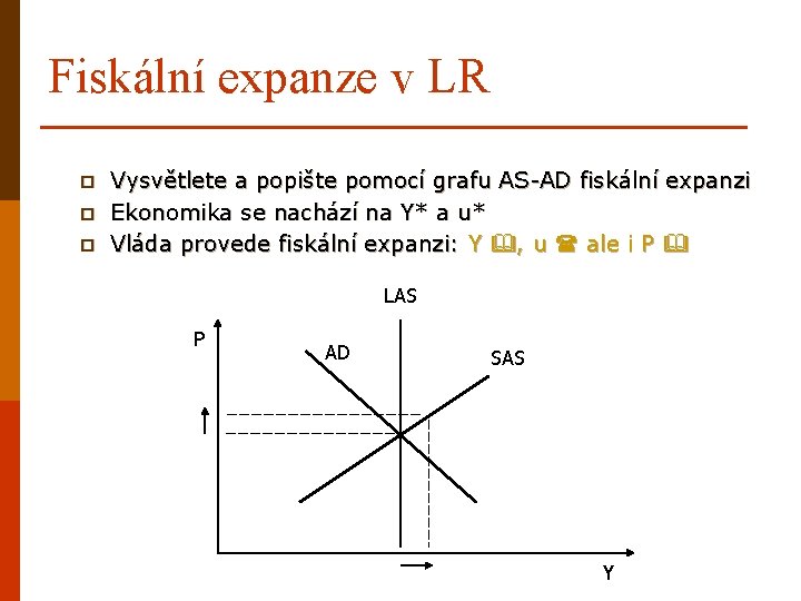 Fiskální expanze v LR p p p Vysvětlete a popište pomocí grafu AS-AD fiskální
