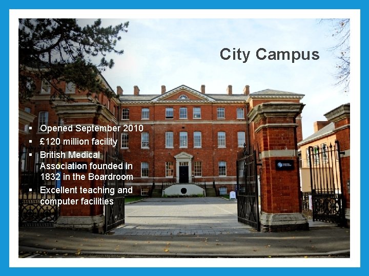 City Campus § Opened September 2010 § £ 120 million facility § British Medical