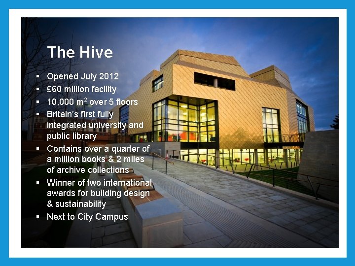 The Hive § § Opened July 2012 £ 60 million facility 10, 000 m