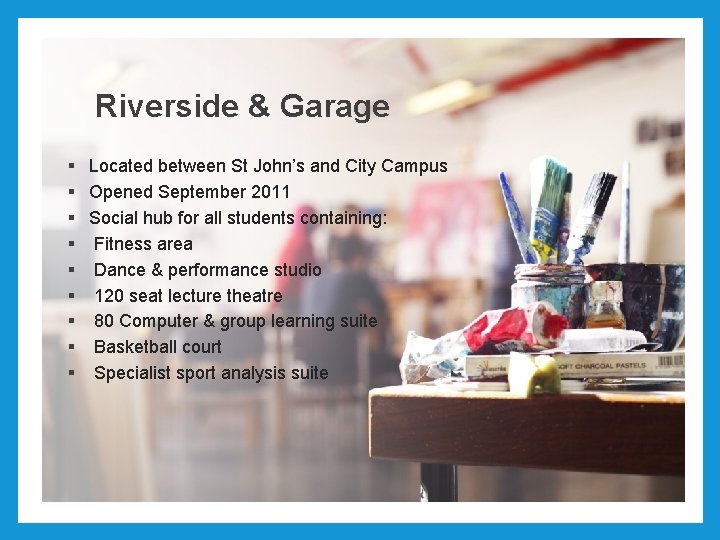 Riverside & Garage § Located between St John’s and City Campus § Opened September