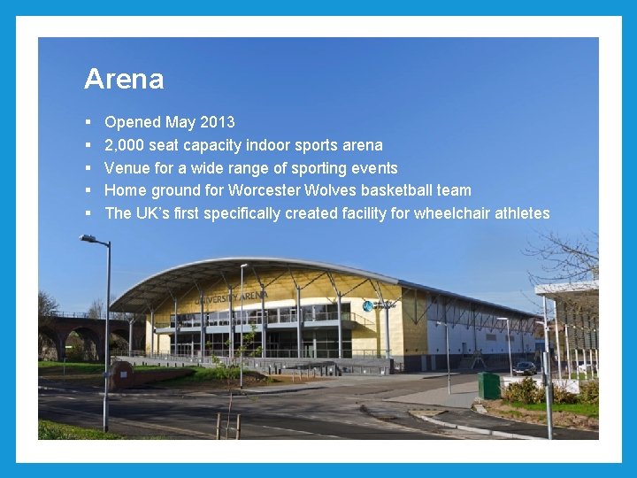 Arena § § § Opened May 2013 2, 000 seat capacity indoor sports arena