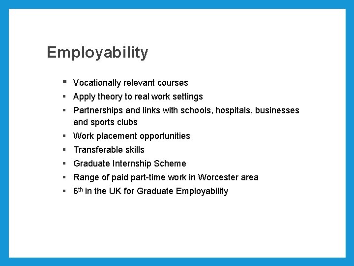 Employability § Vocationally relevant courses § Apply theory to real work settings § Partnerships