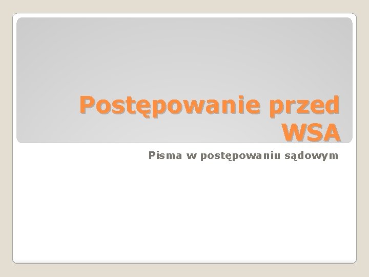 Postępowanie przed WSA Pisma w postępowaniu sądowym 