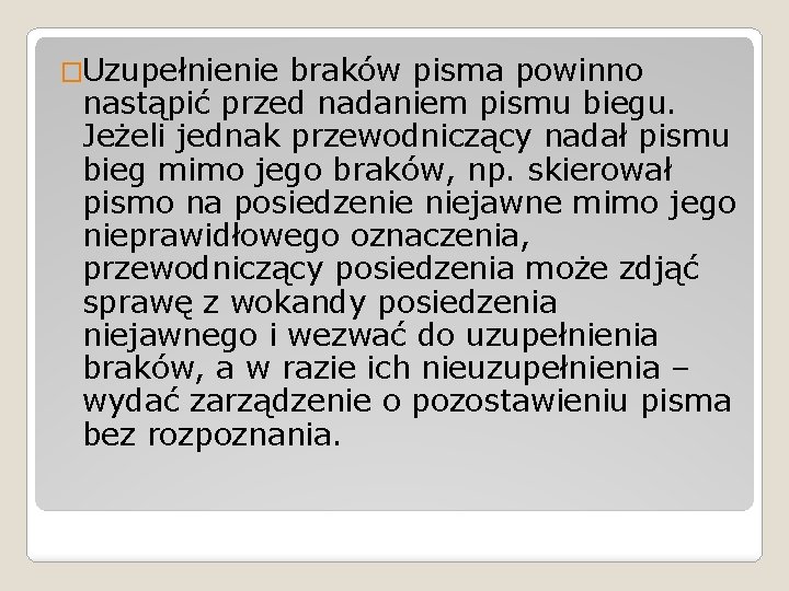 �Uzupełnienie braków pisma powinno nastąpić przed nadaniem pismu biegu. Jeżeli jednak przewodniczący nadał pismu