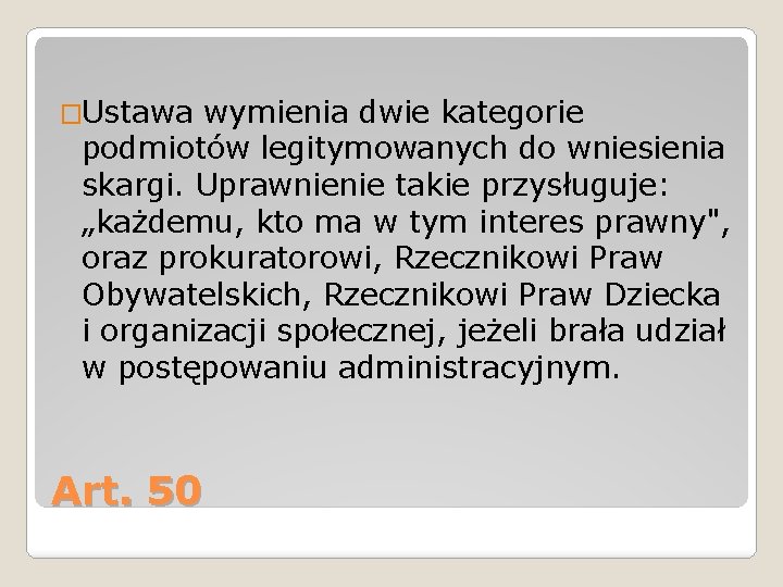 �Ustawa wymienia dwie kategorie podmiotów legitymowanych do wniesienia skargi. Uprawnienie takie przysługuje: „każdemu, kto