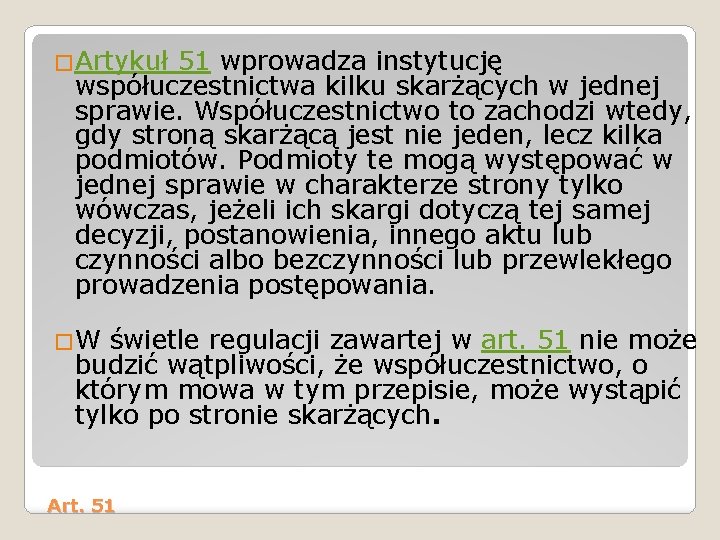 �Artykuł 51 wprowadza instytucję współuczestnictwa kilku skarżących w jednej sprawie. Współuczestnictwo to zachodzi wtedy,