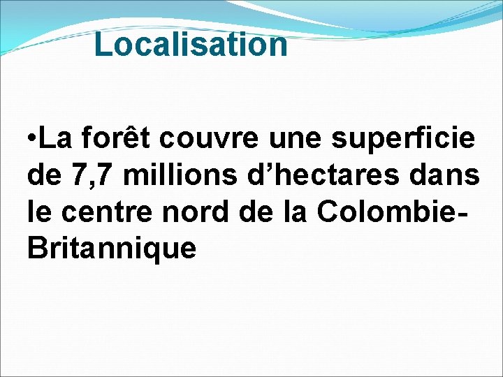 Localisation • La forêt couvre une superficie de 7, 7 millions d’hectares dans le