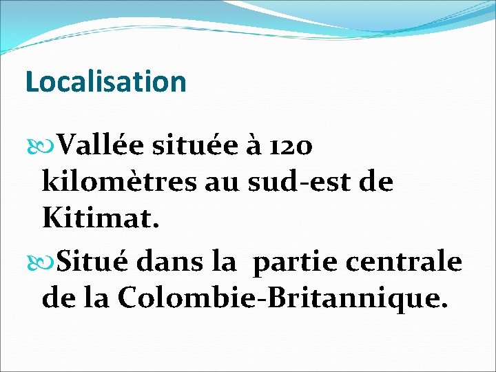 Localisation Vallée située à 120 kilomètres au sud-est de Kitimat. Situé dans la partie