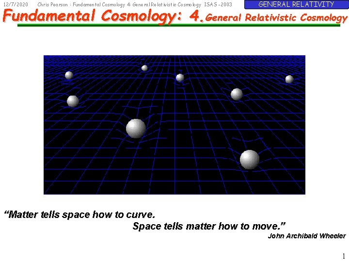 12/7/2020 Chris Pearson : Fundamental Cosmology 4: General Relativistic Cosmology ISAS -2003 GENERAL RELATIVITY