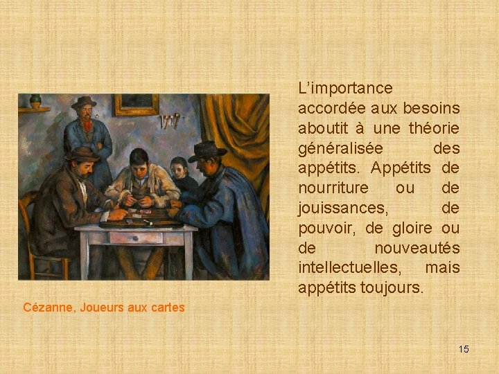 L’importance accordée aux besoins aboutit à une théorie généralisée des appétits. Appétits de nourriture