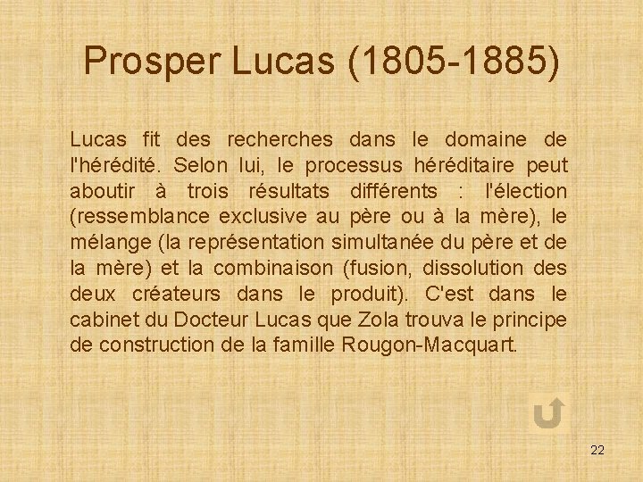 Prosper Lucas (1805 -1885) Lucas fit des recherches dans le domaine de l'hérédité. Selon