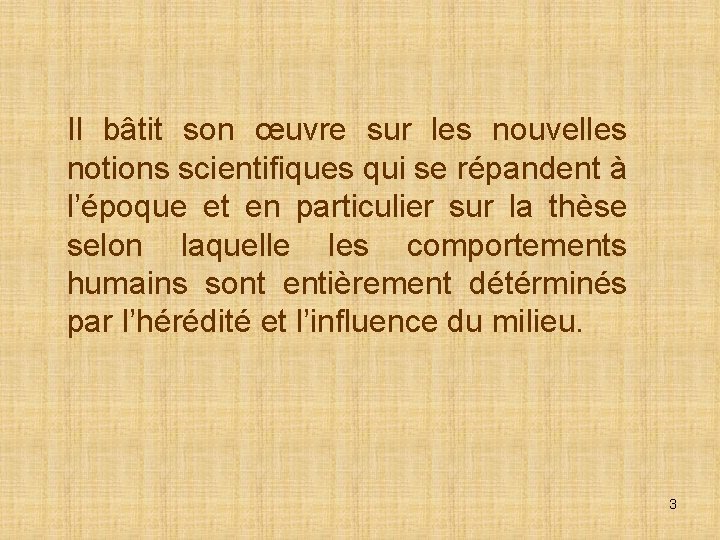 Il bâtit son œuvre sur les nouvelles notions scientifiques qui se répandent à l’époque