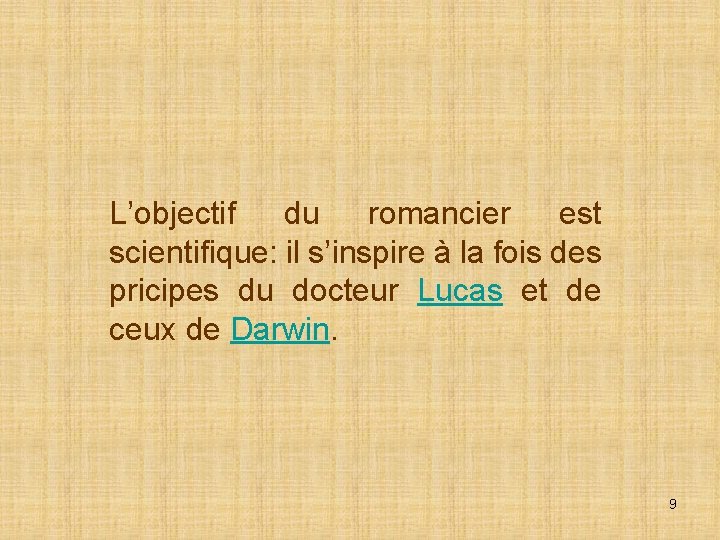 L’objectif du romancier est scientifique: il s’inspire à la fois des pricipes du docteur