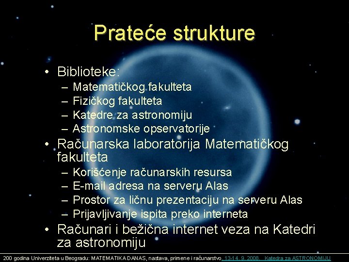 Prateće strukture • Biblioteke: – – Matematičkog fakulteta Fizičkog fakulteta Katedre za astronomiju Astronomske Prateće strukture • Biblioteke: – – Matematičkog fakulteta Fizičkog fakulteta Katedre za astronomiju Astronomske