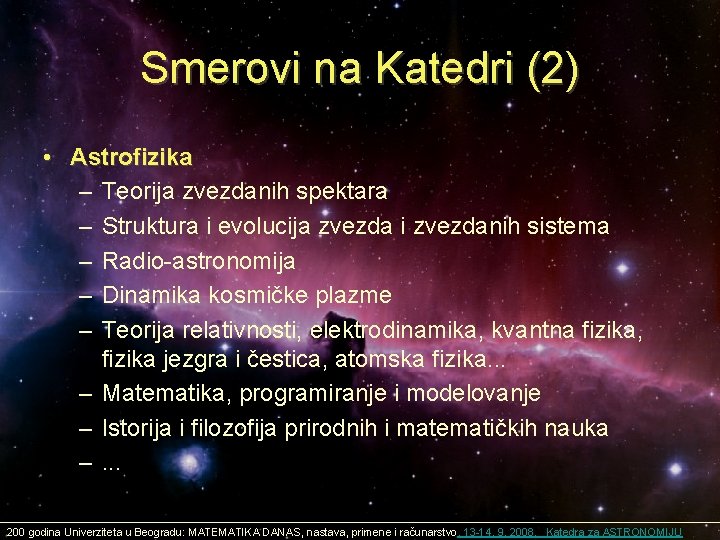 Smerovi na Katedri (2) • Astrofizika – Teorija zvezdanih spektara – Struktura i evolucija Smerovi na Katedri (2) • Astrofizika – Teorija zvezdanih spektara – Struktura i evolucija