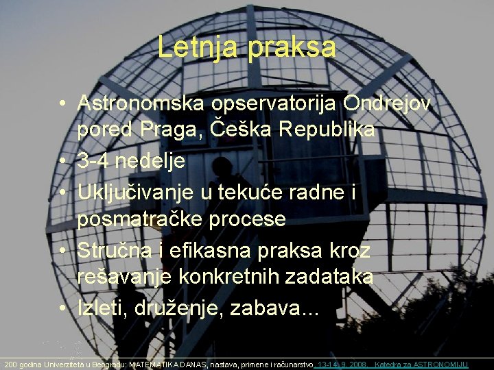 Letnja praksa • Astronomska opservatorija Ondrejov pored Praga, Češka Republika • 3 -4 nedelje Letnja praksa • Astronomska opservatorija Ondrejov pored Praga, Češka Republika • 3 -4 nedelje