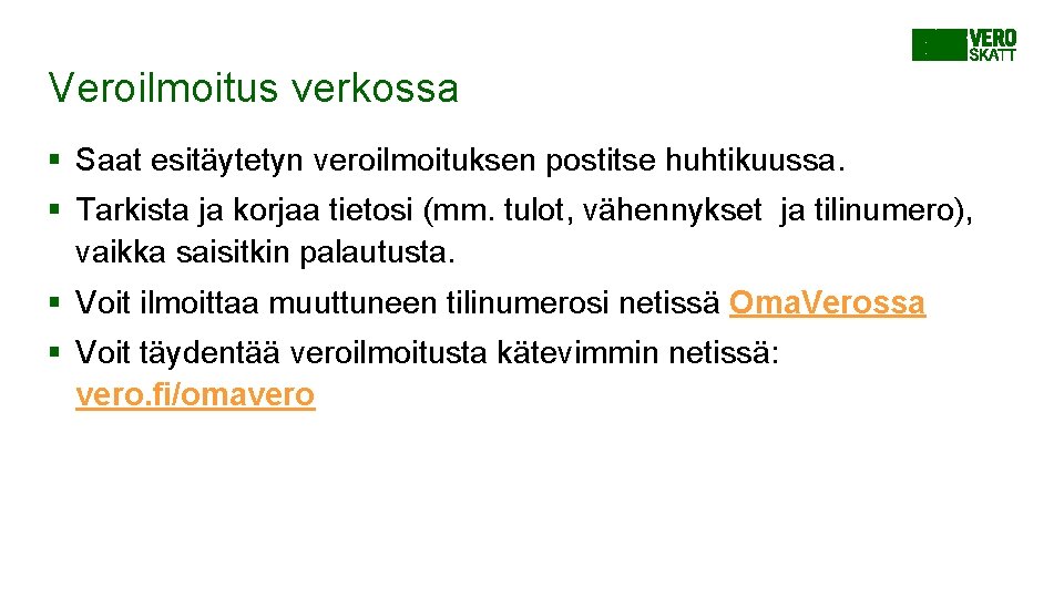 Veroilmoitus verkossa § Saat esitäytetyn veroilmoituksen postitse huhtikuussa. § Tarkista ja korjaa tietosi (mm.