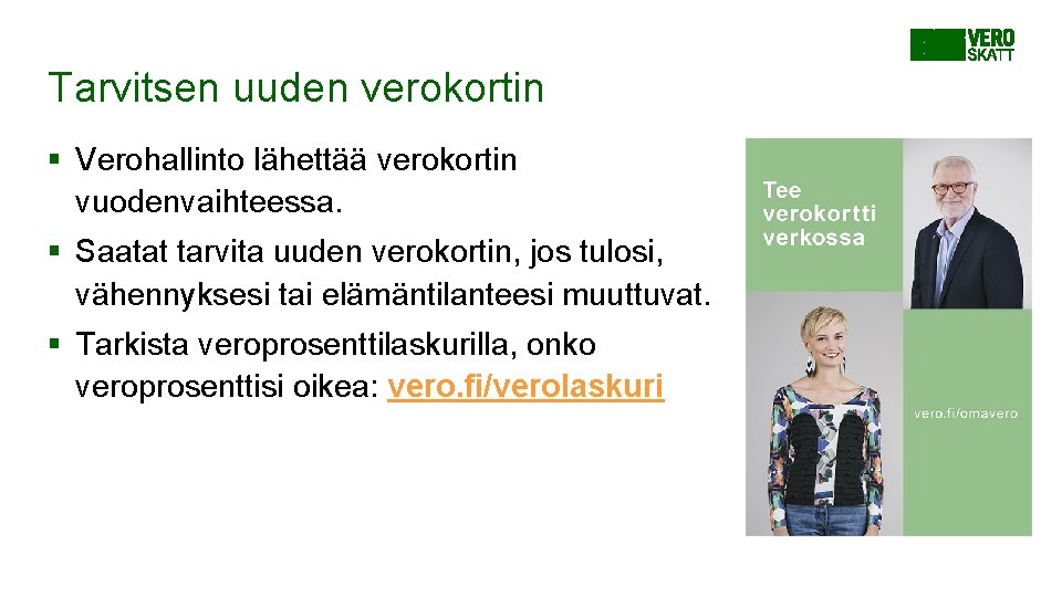 Tarvitsen uuden verokortin § Verohallinto lähettää verokortin vuodenvaihteessa. § Saatat tarvita uuden verokortin, jos