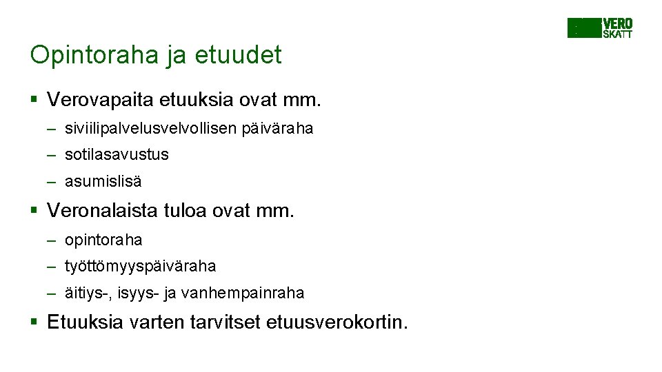 Opintoraha ja etuudet § Verovapaita etuuksia ovat mm. – siviilipalvelusvelvollisen päiväraha – sotilasavustus –