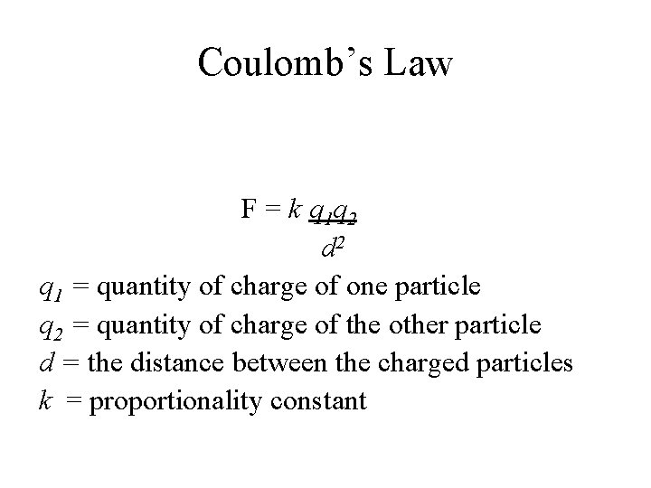Coulomb’s Law F = k q 1 q 2 d 2 q 1 =