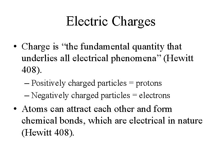 Electric Charges • Charge is “the fundamental quantity that underlies all electrical phenomena” (Hewitt