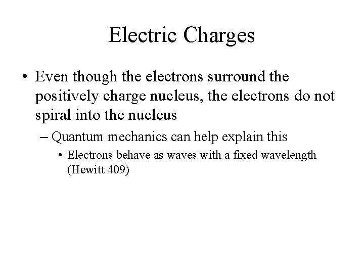 Electric Charges • Even though the electrons surround the positively charge nucleus, the electrons