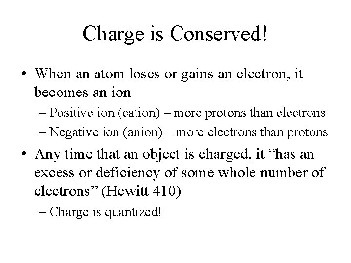Charge is Conserved! • When an atom loses or gains an electron, it becomes