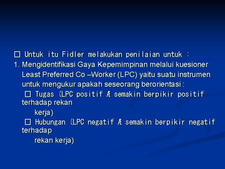 � Untuk itu Fidler melakukan penilaian untuk : 1. Mengidentifikasi Gaya Kepemimpinan melalui kuesioner