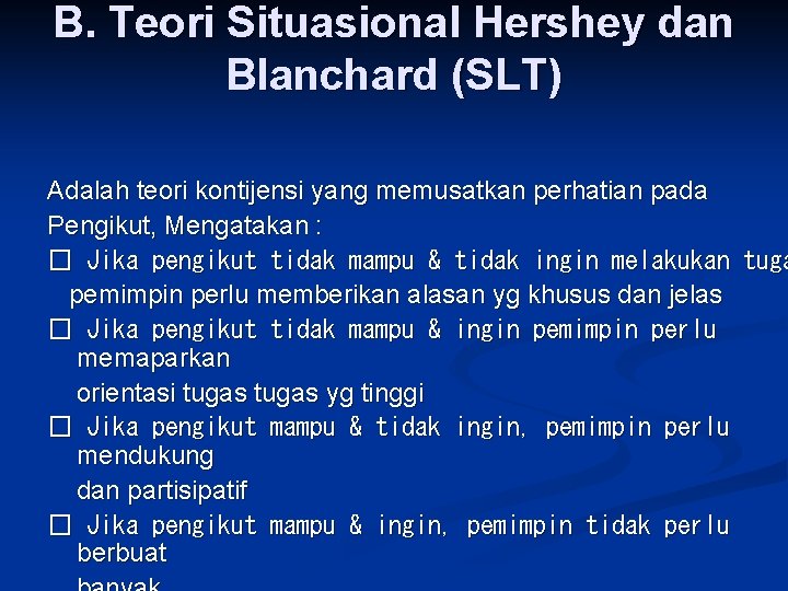 B. Teori Situasional Hershey dan Blanchard (SLT) Adalah teori kontijensi yang memusatkan perhatian pada